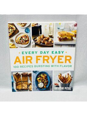 Every Day Easy Air Fryer Cookbook: 100 Recipes Bursting With Flavor By Pitre